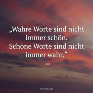 Nachdenklicher Spruch von Laozi: Wahre Worte sind nicht immer schön. Schöne Worte sind nicht immer wahr.